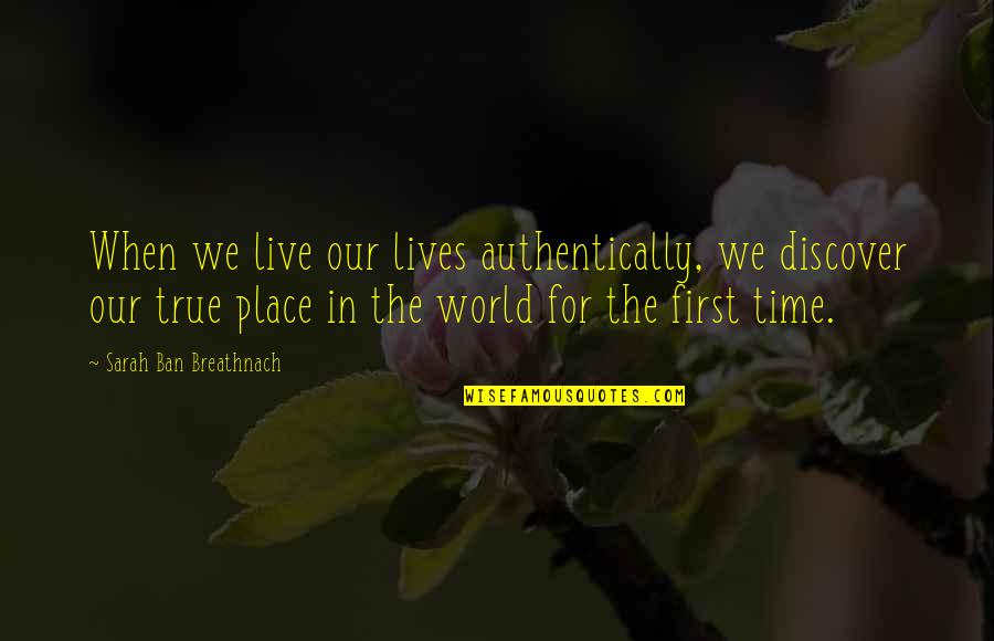 Viscid Design Quotes By Sarah Ban Breathnach: When we live our lives authentically, we discover