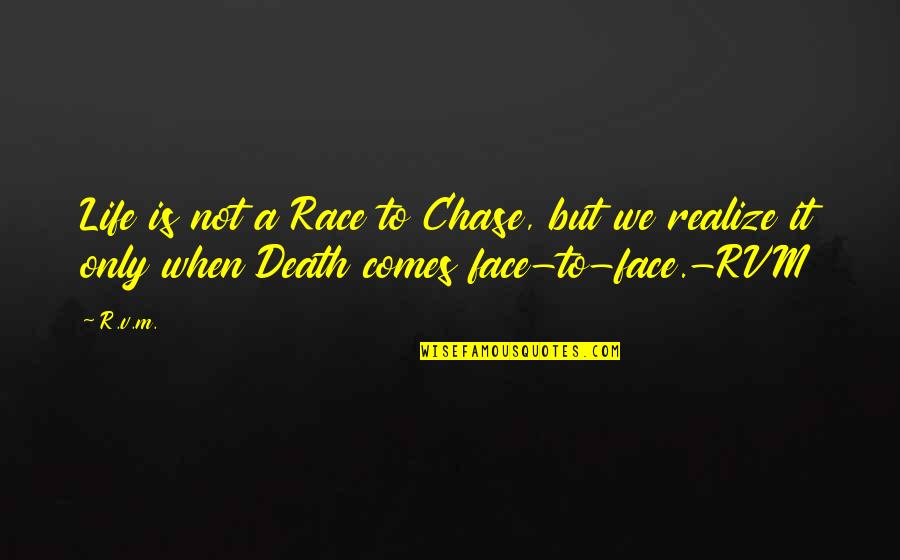 Visdom App Quotes By R.v.m.: Life is not a Race to Chase, but