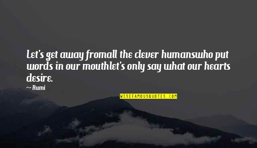 Visdom App Quotes By Rumi: Let's get away fromall the clever humanswho put