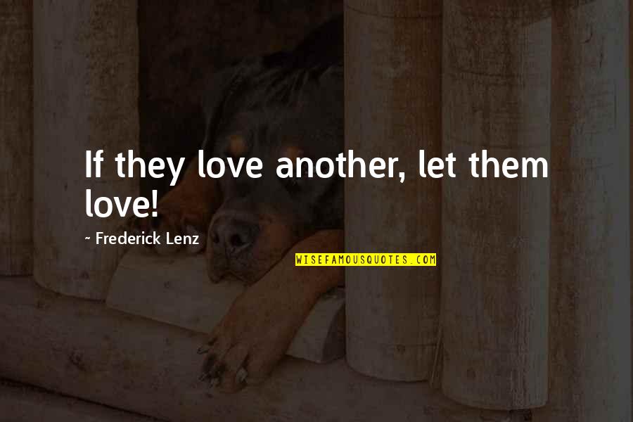 Vishaank Quotes By Frederick Lenz: If they love another, let them love!