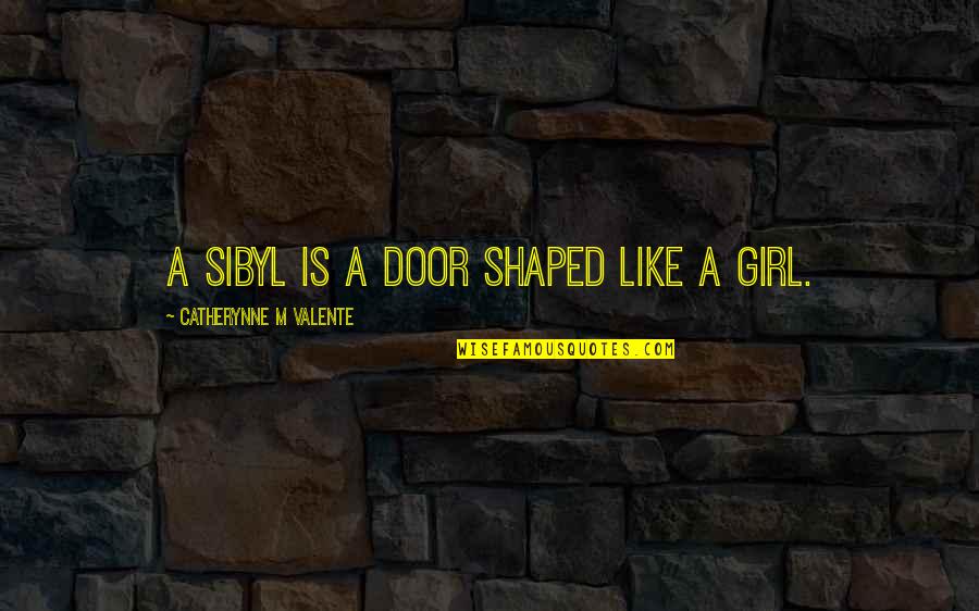 Visible Scars Quotes By Catherynne M Valente: A Sibyl is a door shaped like a