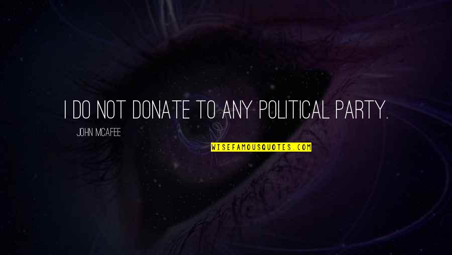 Visintini Franconia Quotes By John McAfee: I do not donate to any political party.