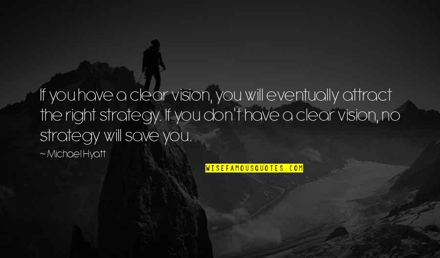 Vision And Strategy Quotes By Michael Hyatt: If you have a clear vision, you will