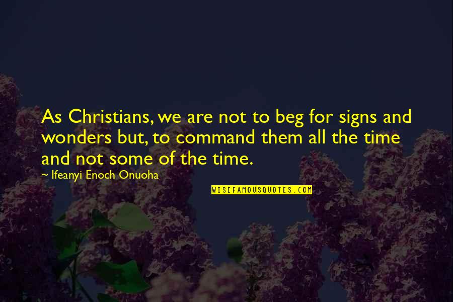 Vision Christian Quotes By Ifeanyi Enoch Onuoha: As Christians, we are not to beg for