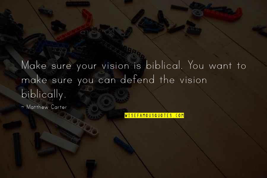 Vision Christian Quotes By Matthew Carter: Make sure your vision is biblical. You want