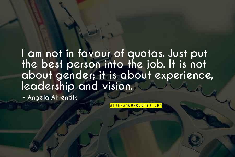 Vision Of Leadership Quotes By Angela Ahrendts: I am not in favour of quotas. Just