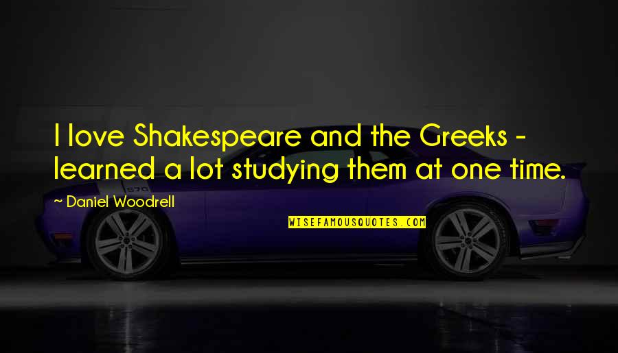 Visit Again Quotes By Daniel Woodrell: I love Shakespeare and the Greeks - learned