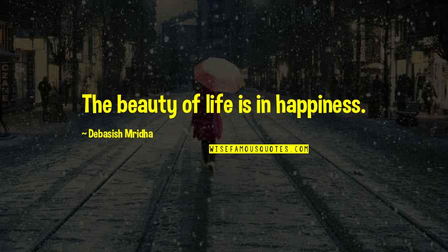 Visitando New York Quotes By Debasish Mridha: The beauty of life is in happiness.