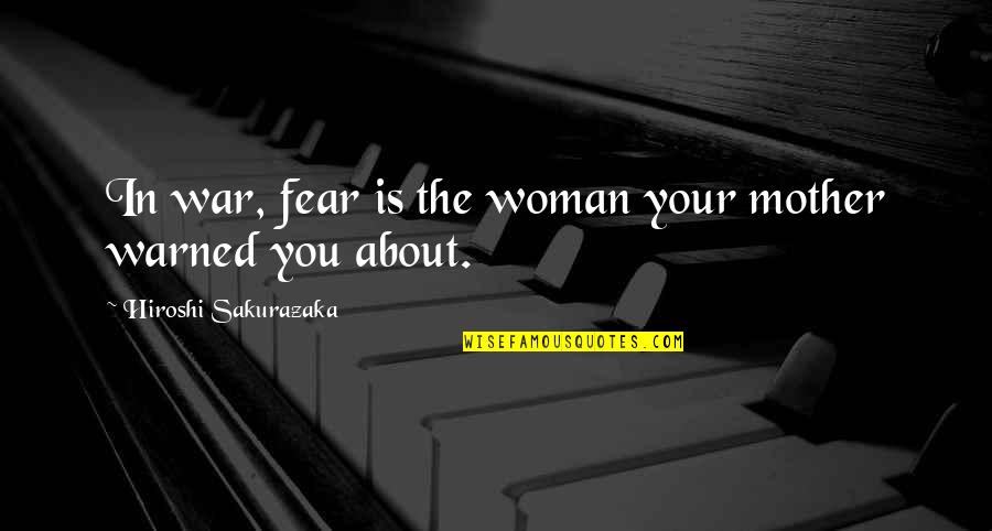 Visitar In English Quotes By Hiroshi Sakurazaka: In war, fear is the woman your mother