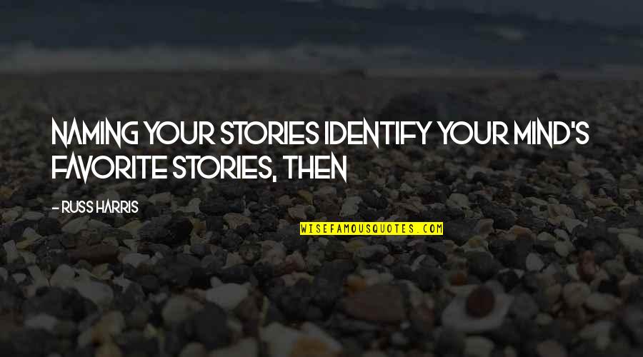 Visitez Www Quotes By Russ Harris: NAMING YOUR STORIES Identify your mind's favorite stories,