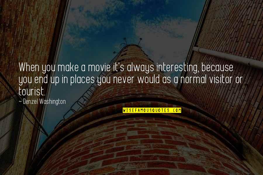 Visitors The Movie Quotes By Denzel Washington: When you make a movie it's always interesting,