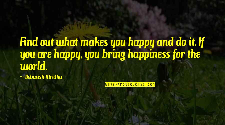 Visivo Shirts Quotes By Debasish Mridha: Find out what makes you happy and do