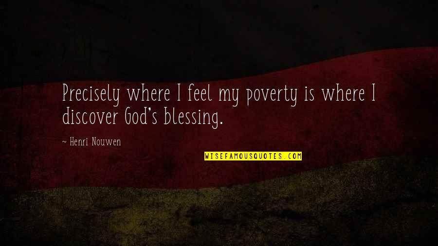 Visstoelen Quotes By Henri Nouwen: Precisely where I feel my poverty is where