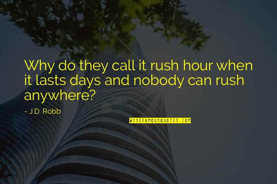 Visstoelen Quotes By J.D. Robb: Why do they call it rush hour when