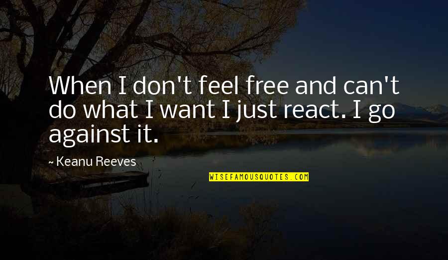Visstoelen Quotes By Keanu Reeves: When I don't feel free and can't do
