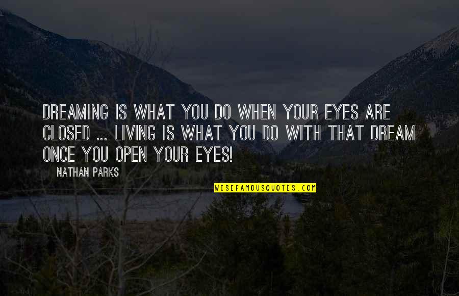 Visual Learner Quotes By Nathan Parks: Dreaming is what you do when your eyes