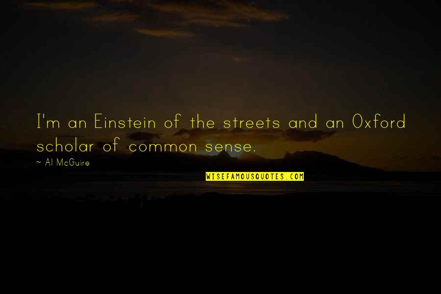 Visum Quotes By Al McGuire: I'm an Einstein of the streets and an