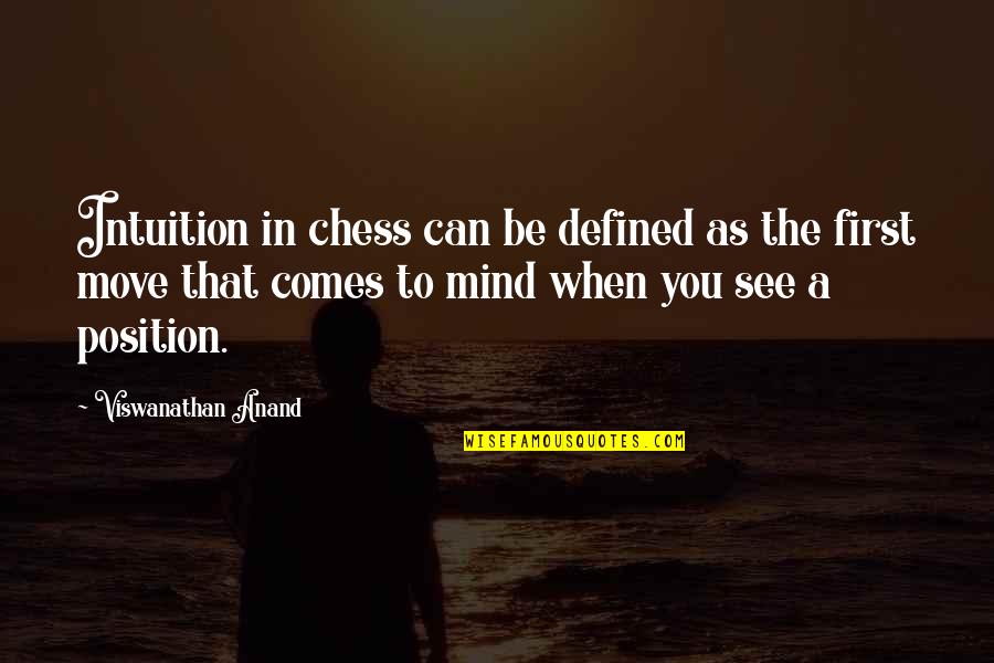 Viswanathan Anand Quotes By Viswanathan Anand: Intuition in chess can be defined as the