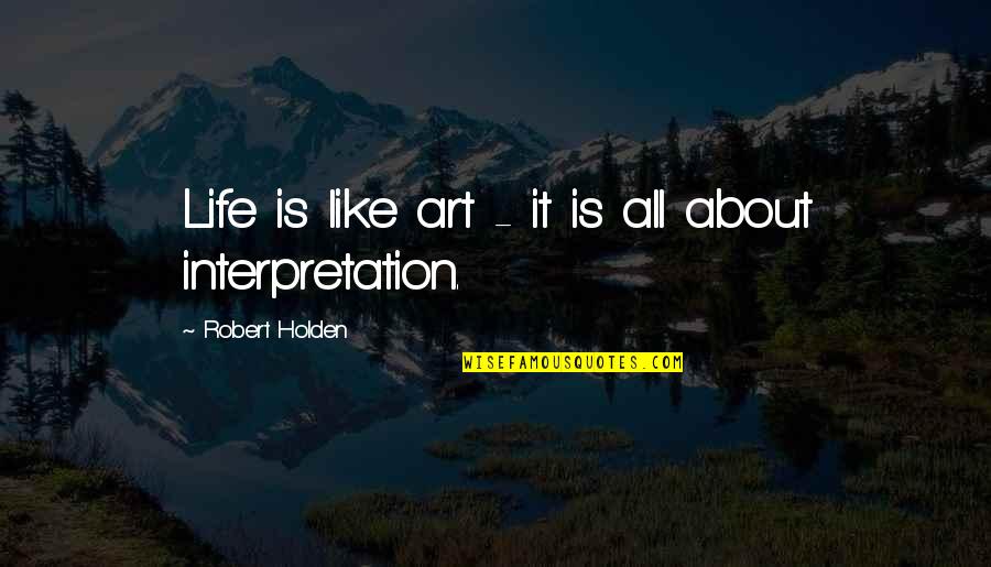 Vita Sacksville West Quotes By Robert Holden: Life is like art - it is all