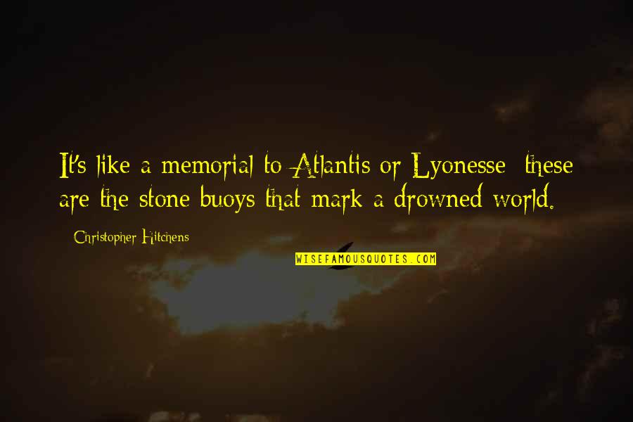 Vitangelismiles4you Quotes By Christopher Hitchens: It's like a memorial to Atlantis or Lyonesse: