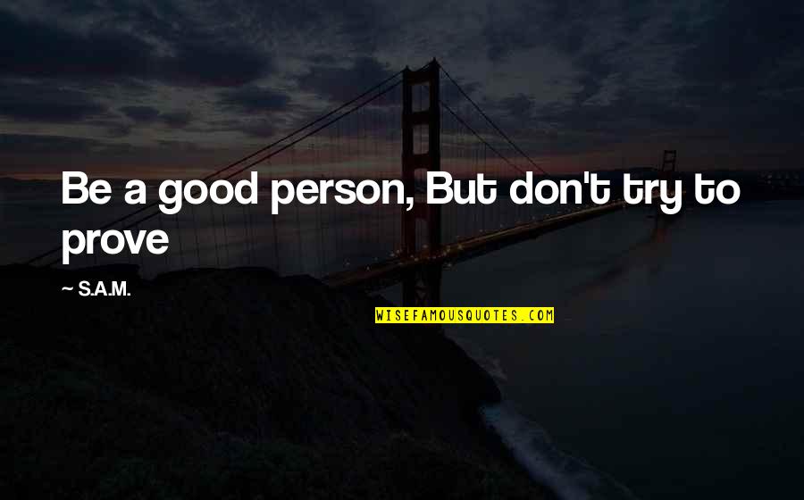 Vitiates Consent Quotes By S.A.M.: Be a good person, But don't try to