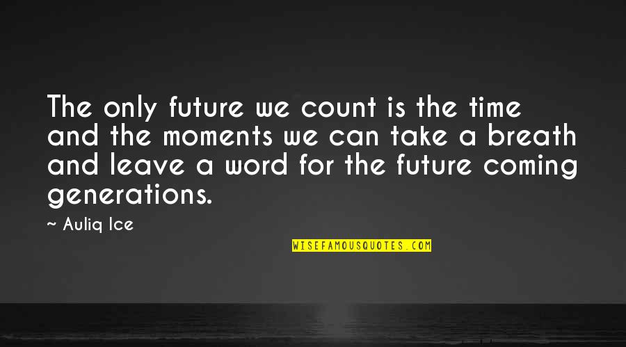 Vitoria Quotes By Auliq Ice: The only future we count is the time