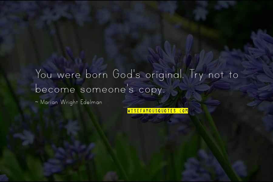 Vitucci Associates Quotes By Marian Wright Edelman: You were born God's original. Try not to