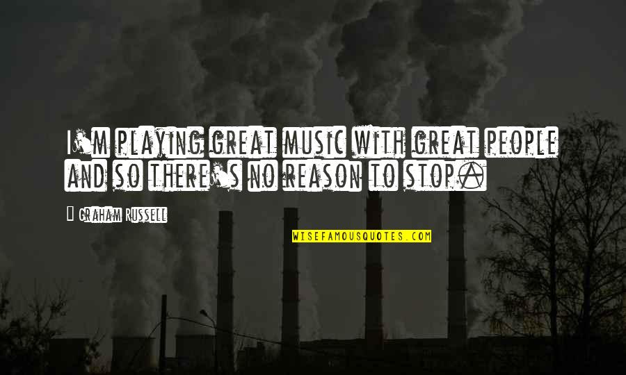 Vitulli Law Quotes By Graham Russell: I'm playing great music with great people and