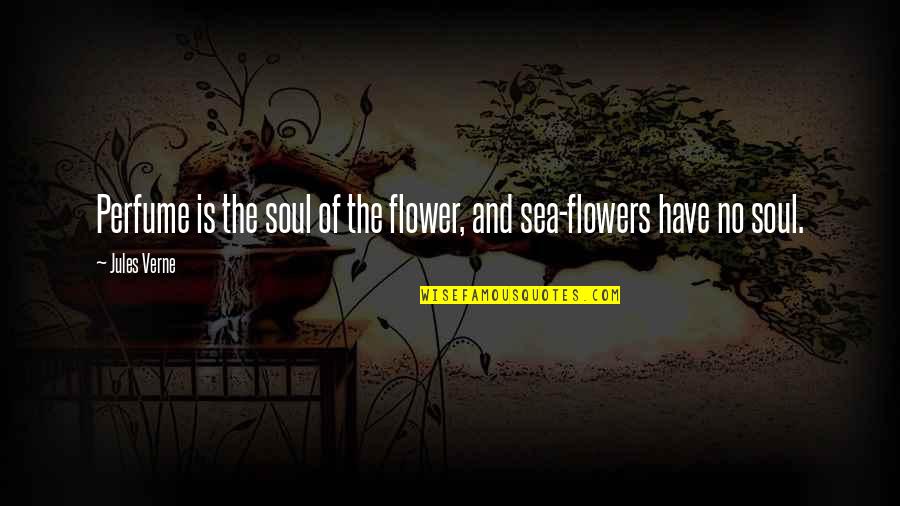 Vitulli Law Quotes By Jules Verne: Perfume is the soul of the flower, and