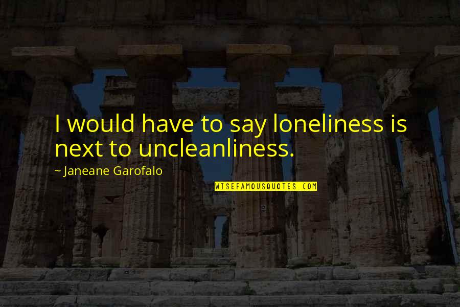 Vitullo Plumbing Quotes By Janeane Garofalo: I would have to say loneliness is next