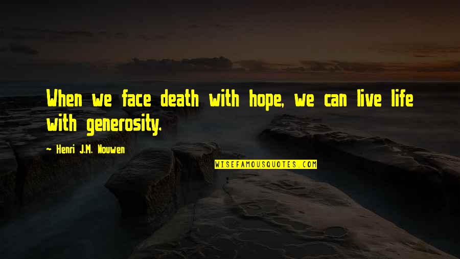 Vivante Senior Quotes By Henri J.M. Nouwen: When we face death with hope, we can