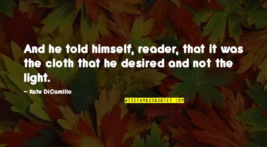 Vivante Senior Quotes By Kate DiCamillo: And he told himself, reader, that it was