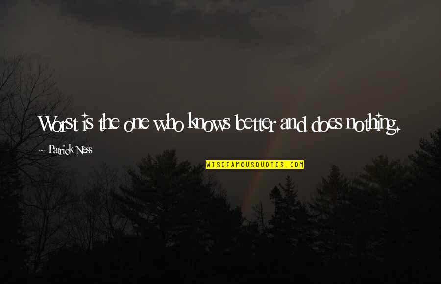 Vivarin Gum Quotes By Patrick Ness: Worst is the one who knows better and