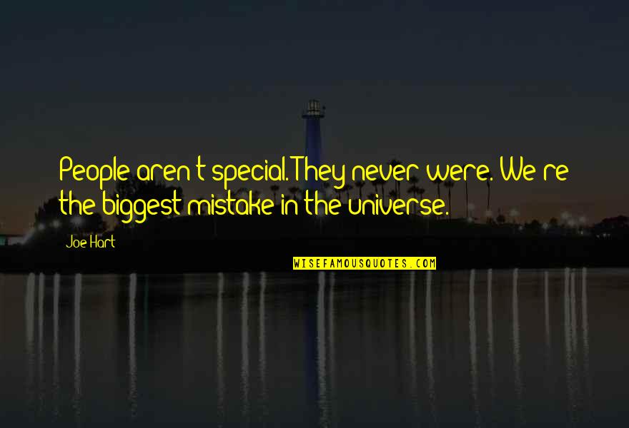 Vivement En Quotes By Joe Hart: People aren't special. They never were. We're the