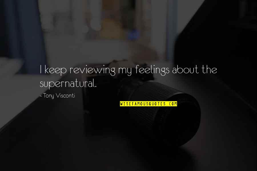 Vivement En Quotes By Tony Visconti: I keep reviewing my feelings about the supernatural.