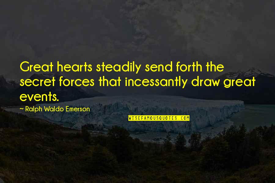 Vivencia Sinonimo Quotes By Ralph Waldo Emerson: Great hearts steadily send forth the secret forces