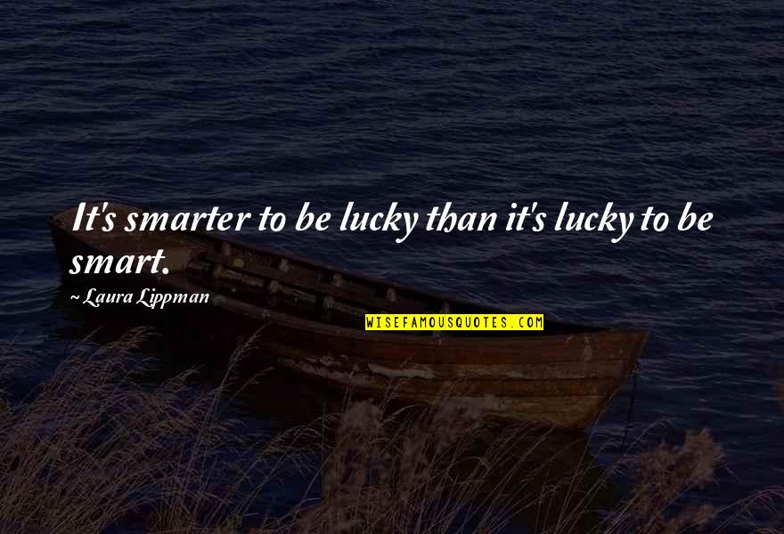 Viveva Fox Quotes By Laura Lippman: It's smarter to be lucky than it's lucky