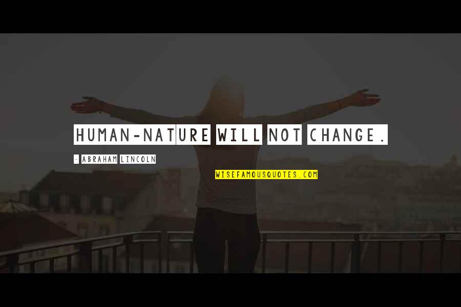 Vivian Arend Quotes By Abraham Lincoln: Human-nature will not change.