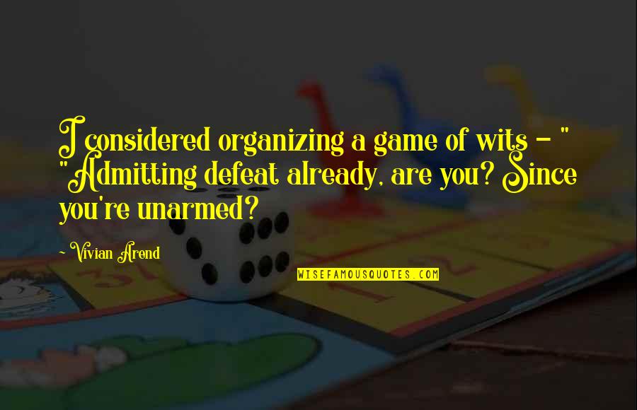 Vivian Arend Quotes By Vivian Arend: I considered organizing a game of wits -