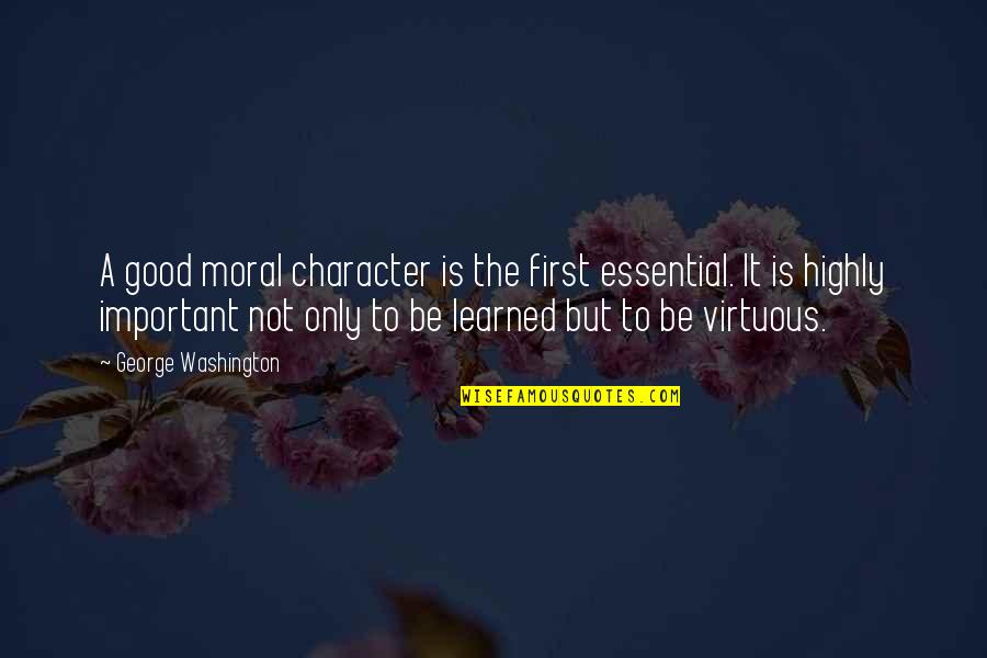 Vivica Fox Famous Quotes By George Washington: A good moral character is the first essential.