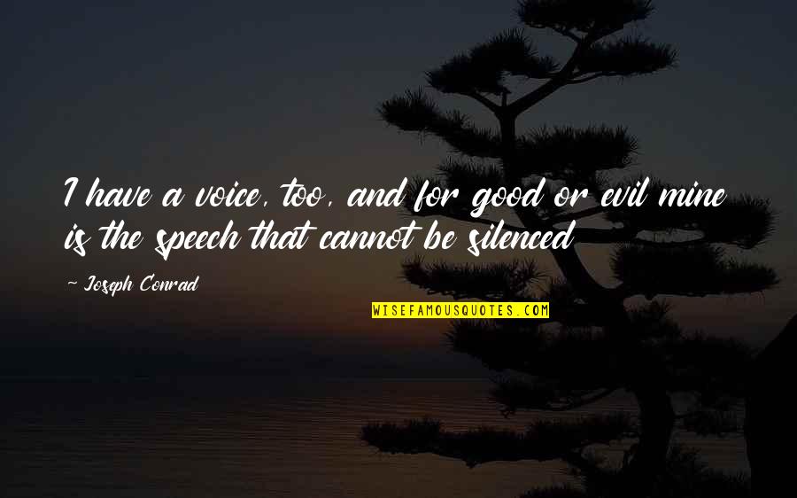 Vivisecting Quotes By Joseph Conrad: I have a voice, too, and for good