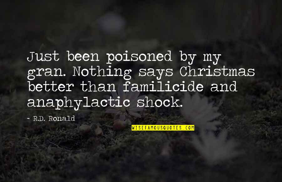 Vivisectors Must Die Quotes By R.D. Ronald: Just been poisoned by my gran. Nothing says