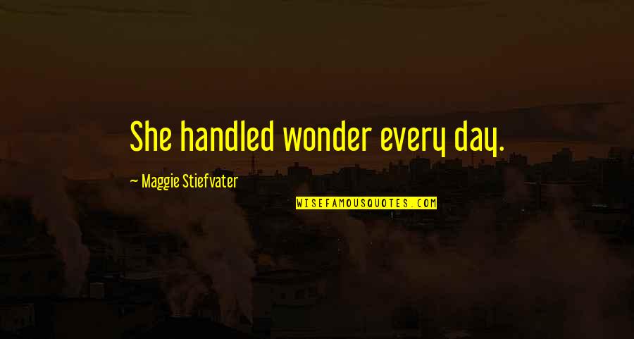 Viziato Quotes By Maggie Stiefvater: She handled wonder every day.