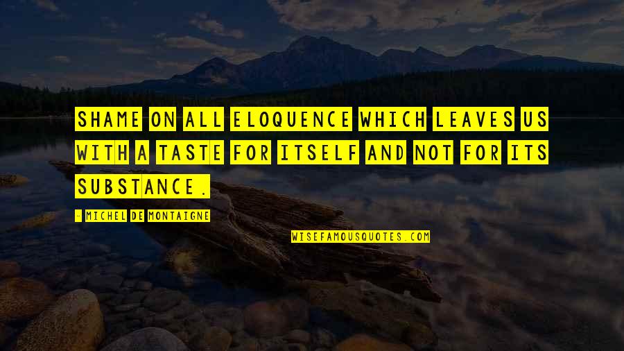 Vizio Tv Quotes By Michel De Montaigne: Shame on all eloquence which leaves us with