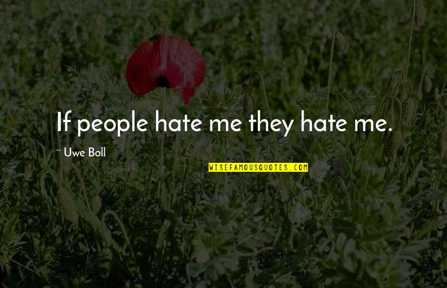 Vizyonumuz Quotes By Uwe Boll: If people hate me they hate me.