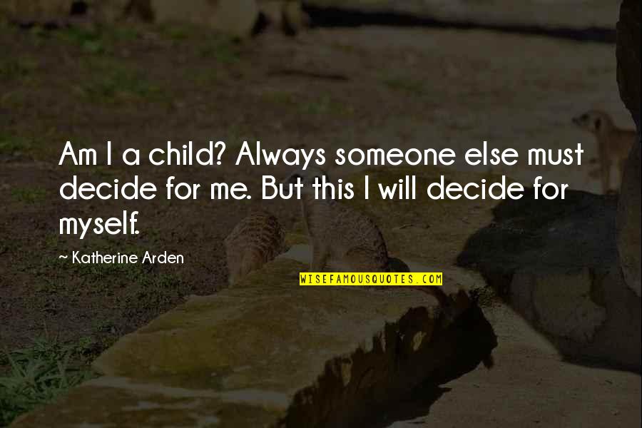 Vladan Savic Glumac Quotes By Katherine Arden: Am I a child? Always someone else must