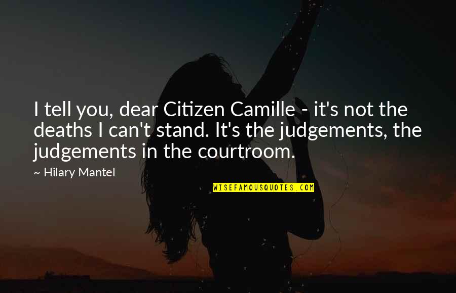 Vladenkaaa Quotes By Hilary Mantel: I tell you, dear Citizen Camille - it's