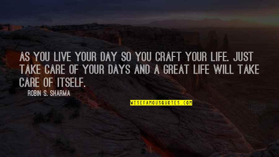 Vladimirs Dreimanis Quotes By Robin S. Sharma: As you live your day so you craft