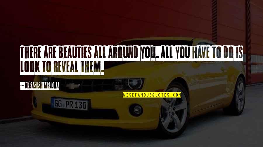 Vlasnik Lidla Quotes By Debasish Mridha: There are beauties all around you. All you