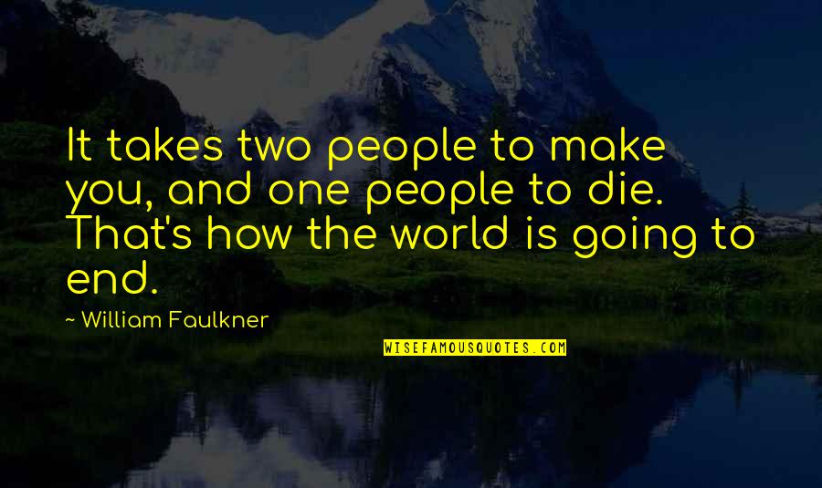 Vleugels Van Quotes By William Faulkner: It takes two people to make you, and